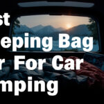 Best Sleeping Bag For Car Camping